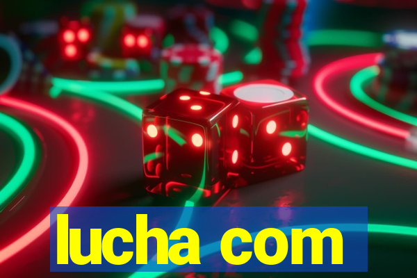 lucha com